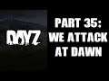 Day Z PS4 Gameplay Part 35: We Attack At Dawn!