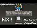 "The volume is not compatible with this update" FIX MacBook / Virtual Machine