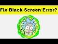 How to Fix Rick and Morty App Black Screen Error Problem in Android & Ios | 100% Solution