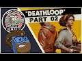Confusing, Defusing & Infusing! | "Deathloop" Playthrough (Part 2) | Game Club