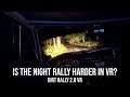 DiRT Rally 2.0 VR – Is the night rally harder in VR?