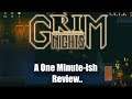 Grim Nights - A One Minute-ish Review!