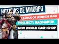 Noticias de MMORPG 💥 LEAGUE of LEGENDS MMO ▶ NEW WORLD ▶ PROJECT: RAGNAROK ▶ Y más!