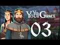 THE END - Yes, Your Grace - Ep.03!