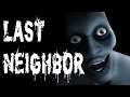 THIS WILL HAUNT YOUR DREAMS!! | Last Neighbor
