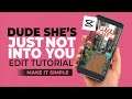 "Dude She's Just Not Into You" Edit Tutorial using CapCut App