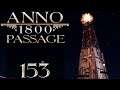 ANNO 1800: Die Passage [#153] - Wir produzieren Gas! | Let's Play Anno