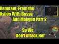 Remnant: From the Ashes With Bossa And Makgun Part 2 So We Don't Attack Her