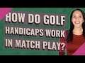How do golf handicaps work in match play?