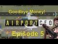 The spendage is getting silly!! || Airport CEO Episode 5