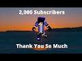 2,000 Subscribers Thank You So Much