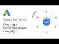 Google Ads Tutorials: Creating a Performance Max campaign