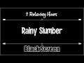 Rainy Slumber 2 Hours Black Screen, Dark Screen, Sleep, Relax, gentle, light,  soft, rain, ASMR