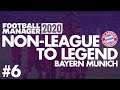 Non-League to Legend FM20 | BAYERN MUNICH | Part 6 | REALISM | Football Manager 2020