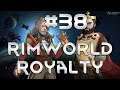 Thet Plays Rimworld Royalty Part 38: Thinking Positive