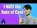 I HATE the rule of cool (Okay I don't, but I hate its use)