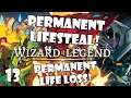 PERMANENT LIFESTEAL BUT AT WHAT COST?! | Wizard of Legend | 13