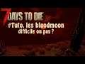 Tuto 7 Days to Die pour les nuls - Les bloodmoons, difficile ou pas ?