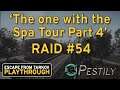 The One With The Spa Tour Part 4 - Raid #54 - Full Playthrough Series - Escape from Tarkov