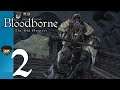 A Gatling Gun, Really? - 2 - Dez Plays Bloodborne The Old Hunters