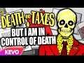 Death And Taxes but I am in control of death
