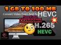 How to Convert Hd video in hevc 264 format ? Convert gb vedio in 100Mb without loosing original size