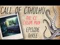 CALL OF CTHULHU RPG | The Ice Cream Man | Episode 3
