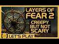 Layers of Fear 2 | Surprisingly Unscary - Let's Play