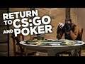 Return to CS:GO and poker