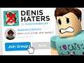I joined a DENIS HATERS GROUP in Roblox..