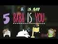 Baba Is You - Press A To Gay! Plays - (Part 5)