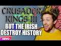 Crusader Kings 3 but the Irish destroy history