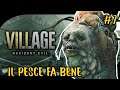 IL PESCE FA BENE - RESIDENT EVIL VILLAGE - GAMEPLAY ITA - #7