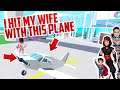 Roblox: I ATTACK MY WIFE WITH AN AIRPLANE