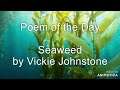 Poem of the Day #87 -12.7.21 - Seaweed