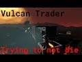 Vulcan Trader - Ep.3 (Trying to not die)