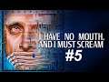 Let's play I Have No Mouth And I Must Scream [BLIND] #5 - Shifting blame = redemption, huh?