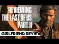 Reviewing The Last of Us Part II | Girlfriend Reviews