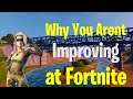 5 Reasons Why You Aren't Getting Better at Fortnite! How to Get Better at Fortnite!