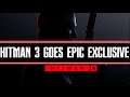 HITMAN 3 Goes EPIC Exclusive