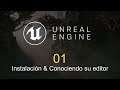 01 - Instalación & Conociendo su Editor - Unreal Engine 4