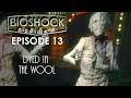 A Dyed in the Wool Psychopath - BIOSHOCK REMASTERED Episode 13