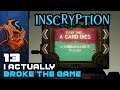 I Actually Broke The Game! - Let's Play Inscryption - Part 13
