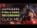 LIVE! VIDEO RECORDING + PYROMANCER STUFF - Outriders Live Stream / Outriders Livestream