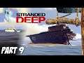 Stranded Deep - This was my WORST! But then my FINEST moment! Walkthrough Part 9