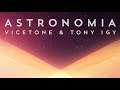 Tony Igy & Vicetone - Astronomia (HQ Audio)