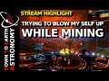 Trying to Blow my Ship up While Mining | Stream HighLight