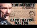 CLUB DO TERROR #2 CASO TRAVIS WALTON