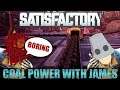 Coal Power With James |Satisfactory Episode 15 w/MiniBucket