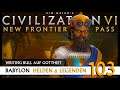Let's Play Civilization 6: Babylon | Helden & Legenden | Gottheit (103) [Deutsch]